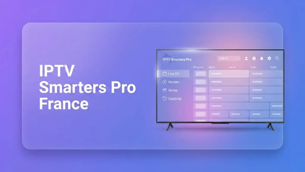Utilisation de IPTV Smarters Pro en France sur Smart TV